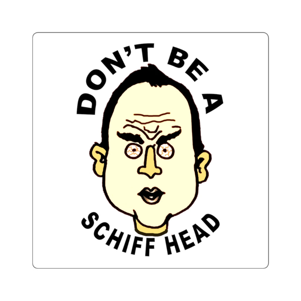 Adam Schiff Don't Be A Schiff Head Square Stickers Adam Schiff Don't Be A Schiff Head Square Stickers