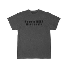 Have a BEER Wisconsin Men's Short Sleeve Tee
