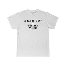 Beer 30? I Think Yes! Men's Short Sleeve Tee