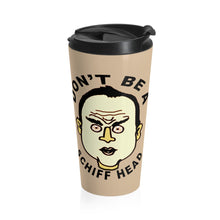 Adam Schiff Don't Be A Schiff Head Stainless Steel Travel Mug