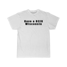 Have a BEER Wisconsin Men's Short Sleeve Tee