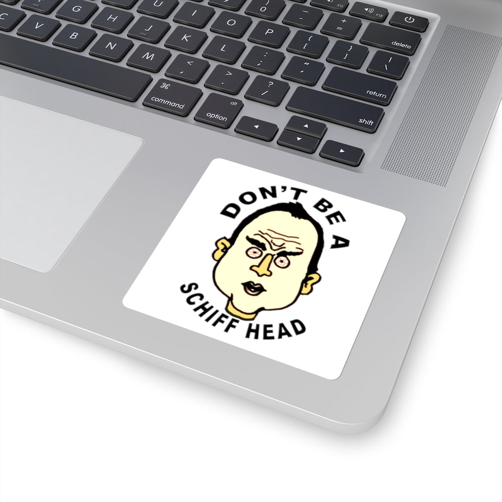 Adam Schiff Don't Be A Schiff Head Square Stickers Adam Schiff Don't Be A Schiff Head Square Stickers